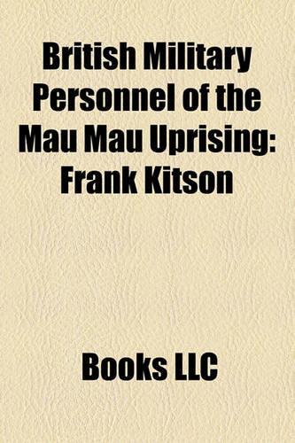 British Military Personnel of the Mau Mau Uprising: Frank Kitson, Charles Henry Pepys Harington, Timothy Creasey, John Acland, Roland Guy(English)