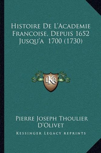 Histoire de L'Academie Francoise, Depuis 1652 Jusqu'a 1700 (1730)