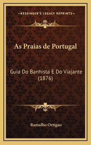 As Praias de Portugal: Guia Do Banhista E Do Viajante (1876)