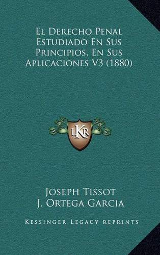 El Derecho Penal Estudiado En Sus Principios, En Sus Aplicaciones V3 (1880)