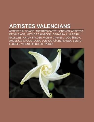 Artistes Valencians: Artistes Alcoians, Artistes Castellonencs, Artistes de Valencia, Matilde Salvador I Segarra, Lluis Bru I Salelles(Catalan)