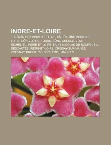 Indre-Et-Loire: Th Tr N C a Indre-Et-Loire, XA C A T NH Indre-Et-Loire, Song Loire, Tours, Song Creuse, Vou, Richelieu, Indre-Et-Loire(Vietnamese)