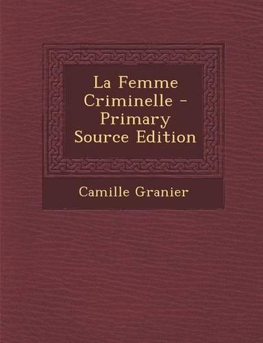 La Femme Criminelle - Primary Source Edition