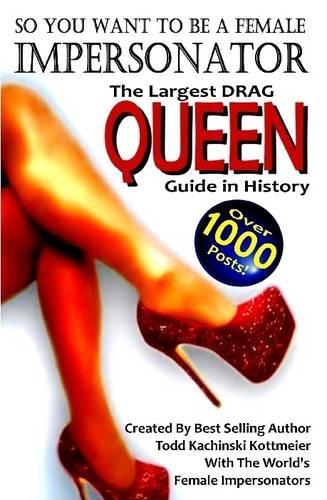 Drag Queen Guide, So You Want to be a Female Impersonator