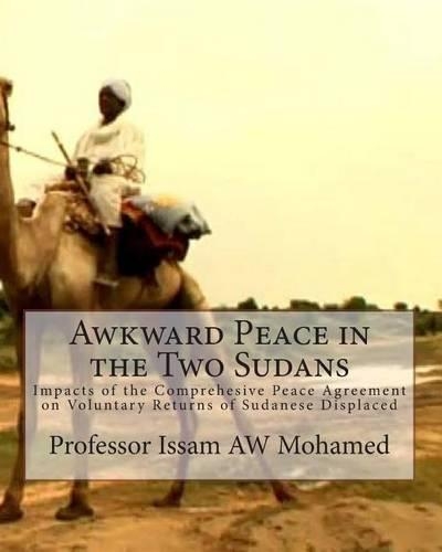Awkward Peace in the Two Sudans: Impacts of the Comprehesive Peace Agreement on Voluntary Returns of Sudanese Displaced