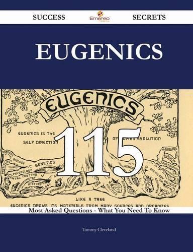 Eugenics 115 Success Secrets - 115 Most Asked Questions on Eugenics - What You Need to Know