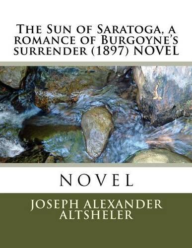 Sun of Saratoga, a romance of Burgoyne's surrender (1897) NOVEL: (English)