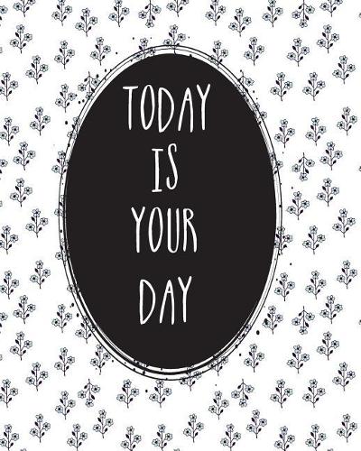 Today Is Your Day.