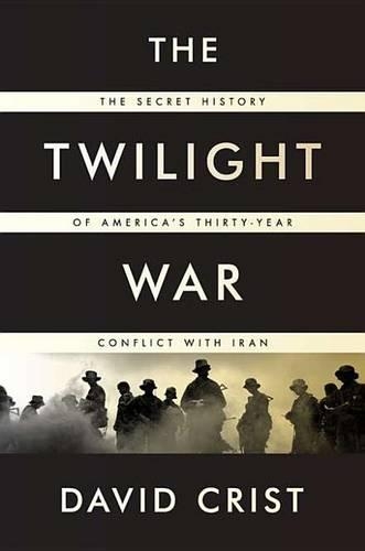 The Twilight War: The Secret History of America's Thirty-Year Conflict with Iran(English)