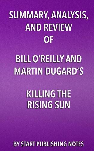 Summary, Analysis, and Review of Bill O'Reilly and Martin Dugard's Killing the