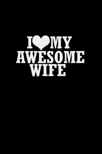 I Love my Awesome wife: Food Journal - Track your Meals - Eat clean and fit - Breakfast Lunch Diner Snacks - Time Items Serving Cals Sugar Protein Fiber Carbs Fat - 110 pag