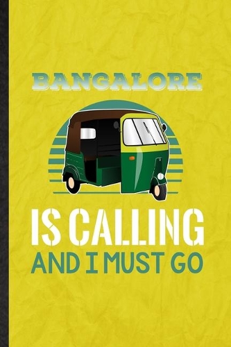 Bangalore Is Calling and I Must Go: Funny Blank Lined India Tourist Notebook/ Journal, Graduation Appreciation Gratitude Thank You Souvenir Gag Gift, Fashionable Graphic 110 Pages