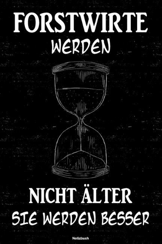 Forstwirte werden nicht älter sie werden besser Notizbuch: Forstwirt Journal DIN A5 liniert 120 Seiten Geschenk