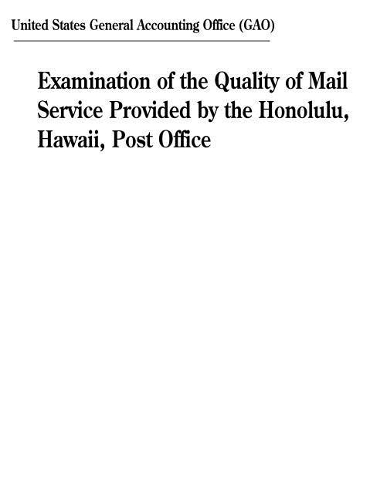 Examination of the Quality of Mail Service Provided by the Honolulu, Hawaii, Post Office