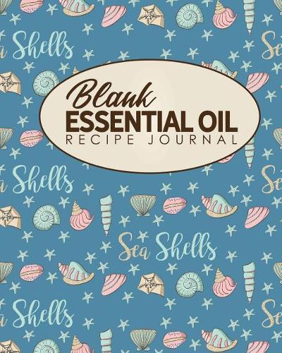 Blank Essential Oil Recipe Journal: (Blank Essential Oil Recipe Journal)