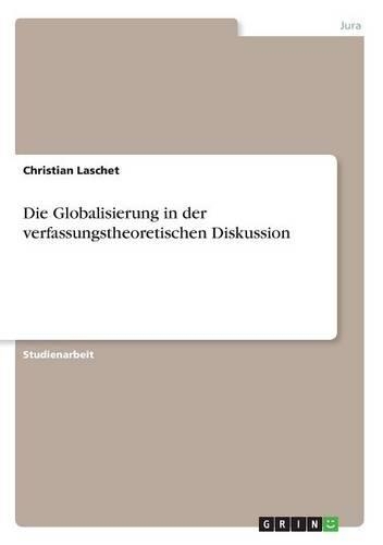Die Globalisierung in der verfassungstheoretischen Diskussion: (German)