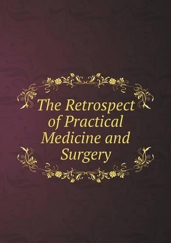 The Retrospect of Practical Medicine and Surgery