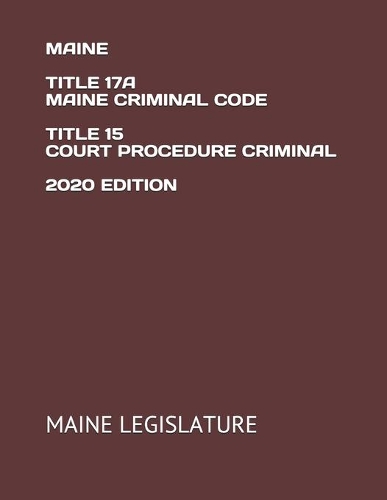 Maine Title 17a Maine Criminal Code Title 15 Court Procedure Criminal 2020 Edition