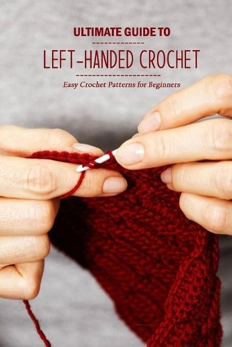Ultimate Guide to Left-Handed Crochet
