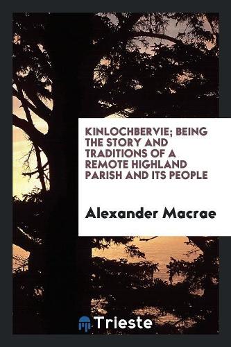 Kinlochbervie; Being the Story and Traditions of a Remote Highland Parish and Its People