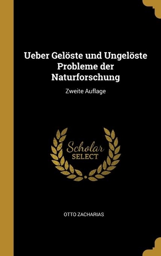 Ueber Gelöste und Ungelöste Probleme der Naturforschung