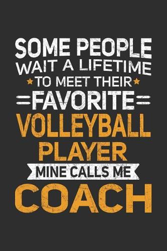 Some People Wait A Lifetime To Meet Their Favorite Volleyball Player Mine Calls Me Coach