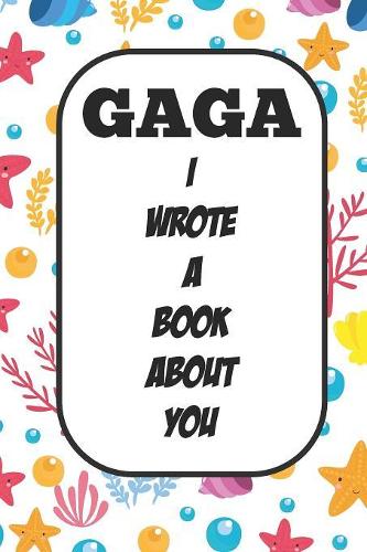 Gaga I Wrote A Book About You: Fill In The Blank Book With Prompts About What I Love About Aunt/ Gaga / Birthday Gifts