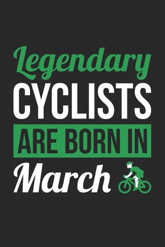 Birthday Gift for Cyclist Diary - Cycling Notebook - Legendary Cyclists Are Born In March Journal