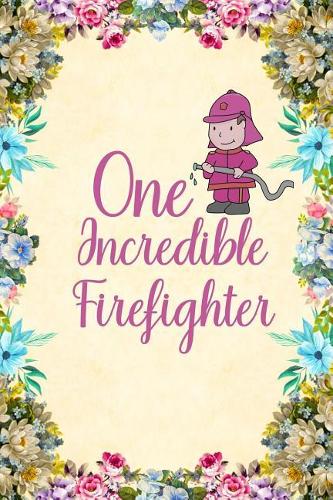 One Incredible Firefighter: Notebook to Write in for Mother's Day, Mother's day Firefighter mom gifts, Firefighter journal, Firefighter notebook, mothers day gifts for Firefigh