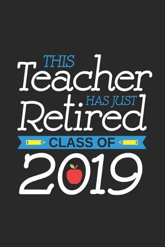 This Teacher Has Just Retired Class Of 2019