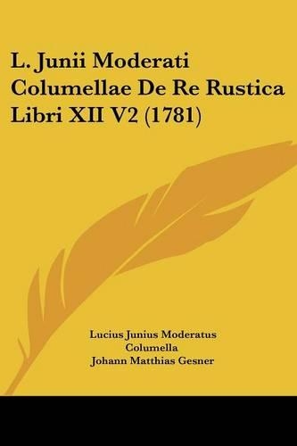 L. Junii Moderati Columellae De Re Rustica Libri XII V2 (1781)