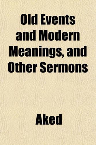Old Events and Modern Meanings, and Other Sermons