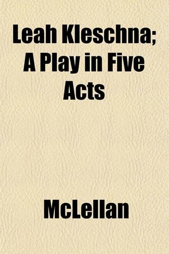 Leah Kleschna; A Play in Five Acts: (English)