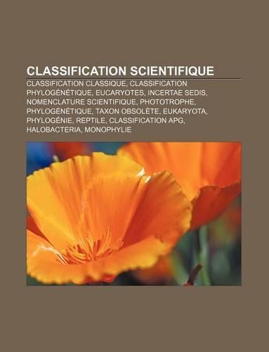 Classification Scientifique: Classification Classique, Classification Phylogenetique, Eucaryotes, Incertae Sedis, Nomenclature Scientifique(French)