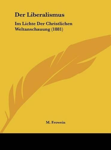 Der Liberalismus: Im Lichte Der Christlichen Weltanschauung (1881)