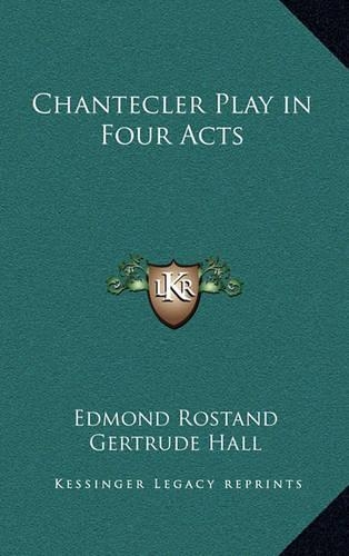 Chantecler Play in Four Acts: (English)