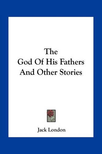 God Of His Fathers And Other Stories: (English)
