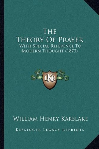 The Theory Of Prayer: With Special Reference To Modern Thought (1873)(English)