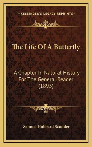 The Life Of A Butterfly: A Chapter In Natural History For The General Reader (1893)
