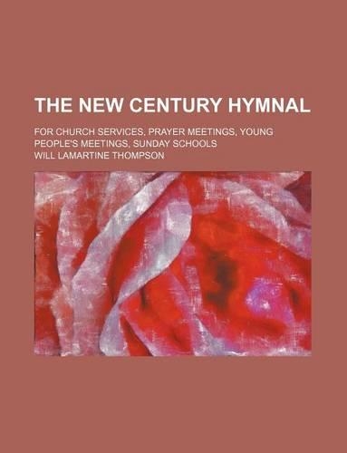 The New Century Hymnal; For Church Services, Prayer Meetings, Young People's Meetings, Sunday Schools: (English)