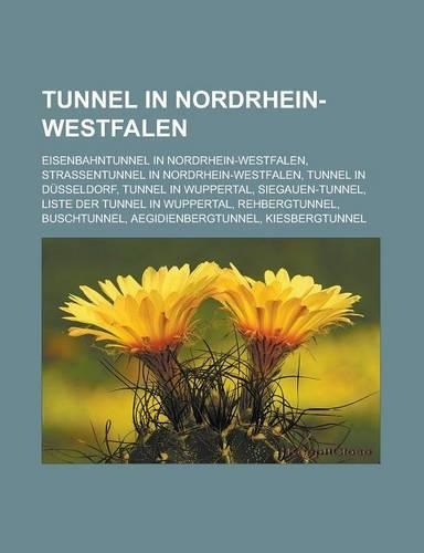 Tunnel in Nordrhein-Westfalen: Eisenbahntunnel in Nordrhein-Westfalen, Strassentunnel in Nordrhein-Westfalen, Tunnel in Dusseldorf(German)