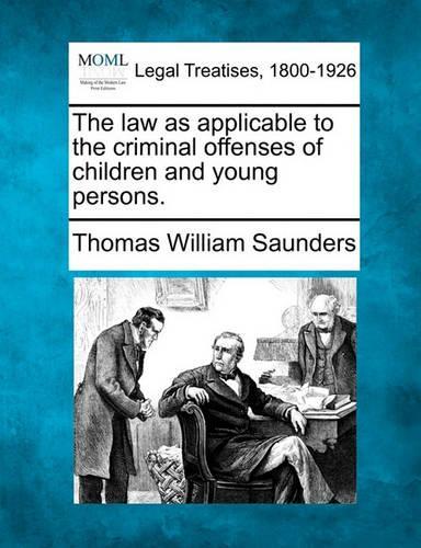 The Law as Applicable to the Criminal Offenses of Children and Young Persons.