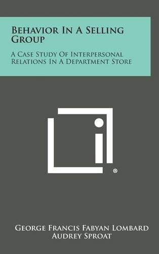 Behavior in a Selling Group: A Case Study of Interpersonal Relations in a Department Store