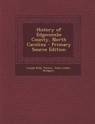 History of Edgecombe County, North Carolina - Primary Source Edition