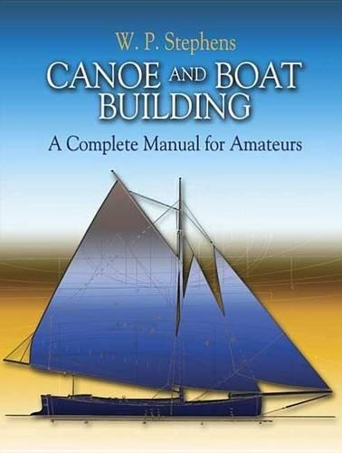 Canoe and Boat Building: A Complete Manual for Amateurs