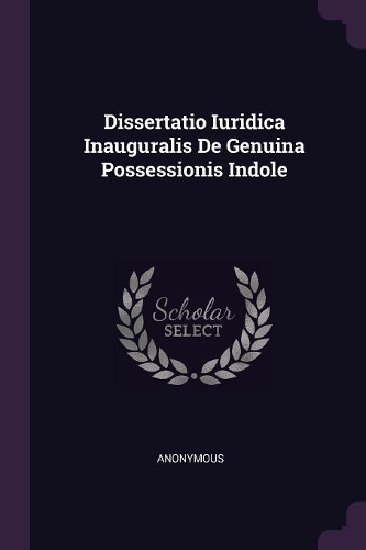 Dissertatio Iuridica Inauguralis de Genuina Possessionis Indole