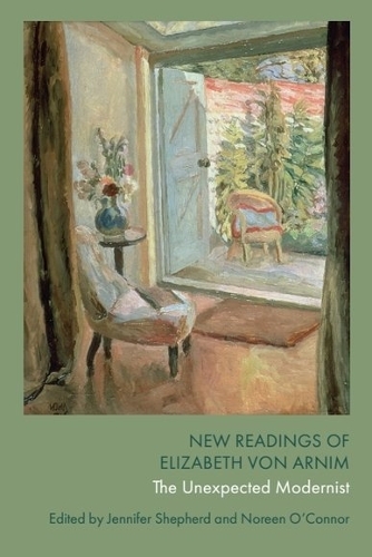 New Readings of Elizabeth von Arnim: The Unexpected Modernist