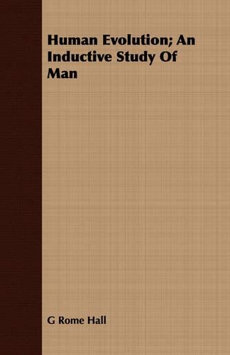 Human Evolution; An Inductive Study Of Man