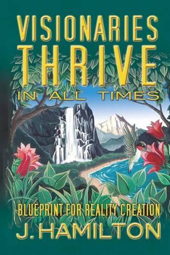 Visionaries Thrive In All Times: Blueprint for Reality Creation(English)