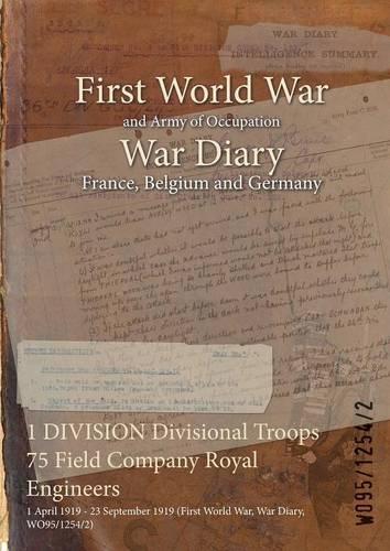1 DIVISION Divisional Troops 75 Field Company Royal Engineers: 1 April 1919 - 23 September 1919 (First World War, War Diary, WO95/1254/2)